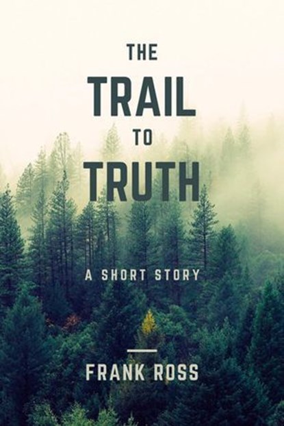 The Trail to Truth, Frank Ross - Ebook - 9798224328123