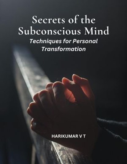 Secrets of the Subconscious Mind: Techniques for Personal Transformation, HARIKUMAR V T - Ebook - 9798224330140