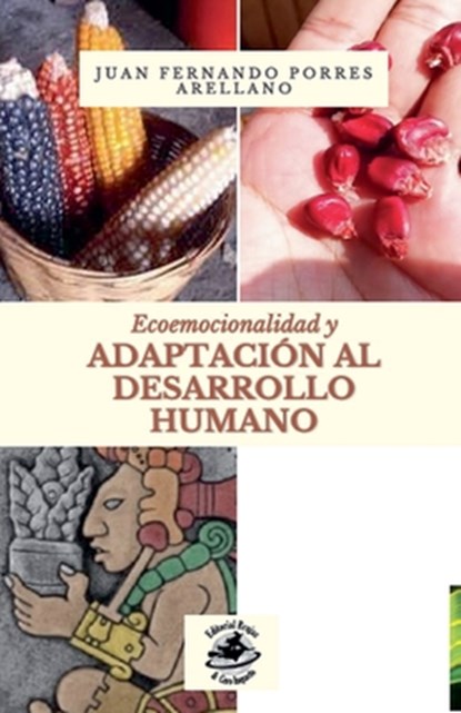Ecoemocionalidad y adaptación al desarrollo humano, Juan Fernando Porres Arellano - Paperback - 9798224334759