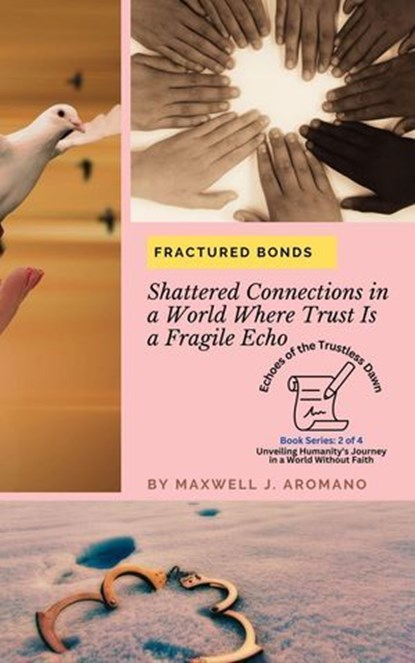 Fractured Bonds: Shattered Connections in a World Where Trust Is a Fragile Echo, Maxwell J. Aromano - Ebook - 9798224359509