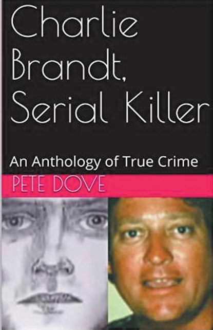 Charlie Brandt, Serial Killer, Pete Dove - Paperback - 9798224373215