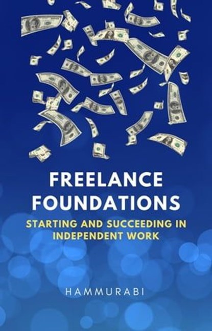 Freelance Foundations: Starting and Succeeding in Independent Work, Hammurabi - Ebook - 9798224383054