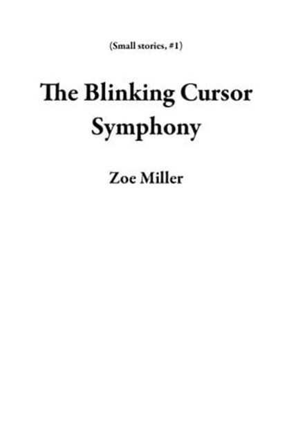 The Blinking Cursor Symphony, Zoe Miller - Ebook - 9798224394159