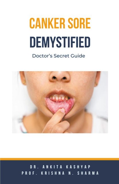 Canker Sore Demystified, Ankita Kashyap ; Krishna N. Sharma - Paperback - 9798224394814