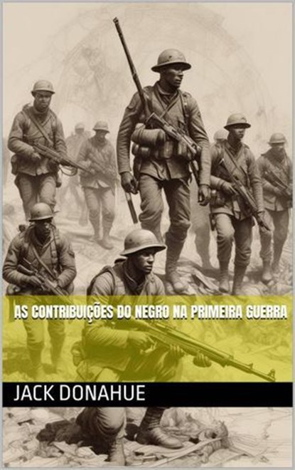 As contribuições do negro na primeira guerra, Jack Donahue - Ebook - 9798224401451