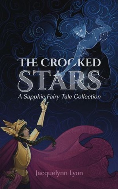 The Crooked Stars: A Sapphic Fairy Tale Collection, Jacquelynn Lyon - Ebook - 9798224406357