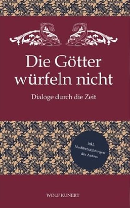 Die Götter würfeln nicht - Dialoge durch die Zeit, Wolf Kunert - Ebook - 9798224411405