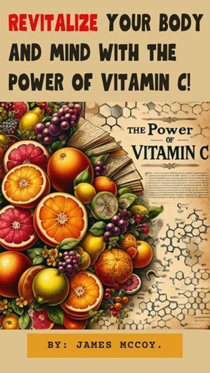 Revitalize Your Body and Mind With the Power of Vitamin c, james mccoy - Ebook - 9798224413690