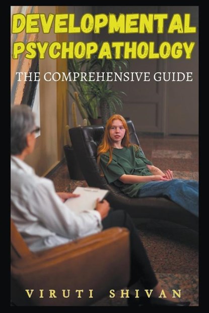 Developmental Psychopathology - The Comprehensive Guide, Viruti Satyan Shivan - Paperback - 9798224416752
