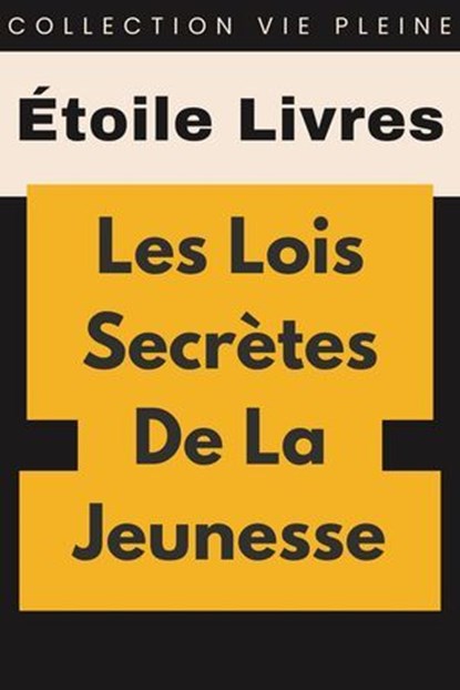 Les Lois Secrètes De La Jeunesse, Étoile Livres - Ebook - 9798224420476