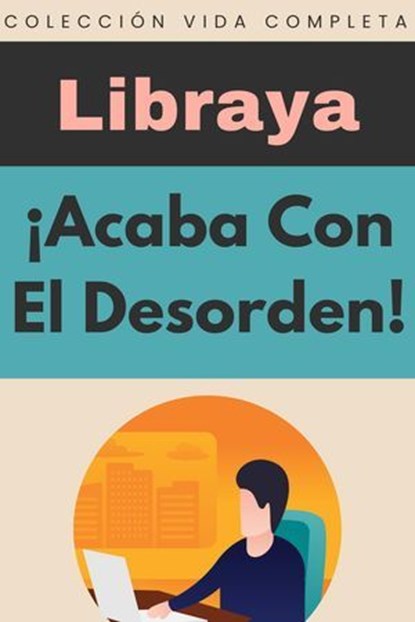 ¡Acaba Con El Desorden!, Libraya - Ebook - 9798224423095