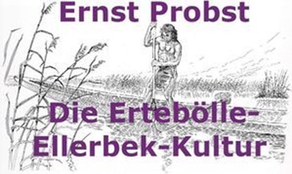 Die Ertebölle-Ellerbek-Kultur, Ernst Probst - Ebook - 9798224432110