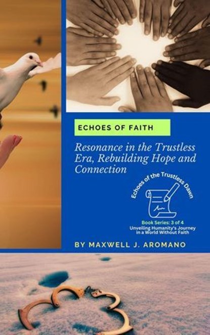 Echoes of Faith: Resonance in the Trustless Era, Rebuilding Hope and Connection, Maxwell J. Aromano - Ebook - 9798224434626