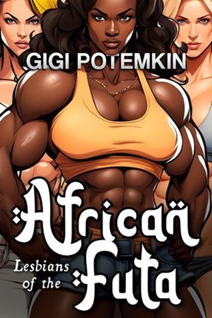 Lesbians of the African Futa, Gigi Potemkin - Ebook - 9798224436538