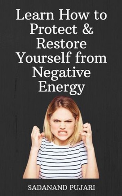 Learn How to Protect & Restore Yourself from Negative Energy, SADANAND PUJARI - Ebook - 9798224442522