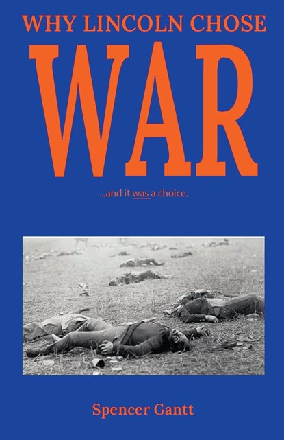 Why Lincoln Chose War, Spencer Gantt - Paperback - 9798224445370