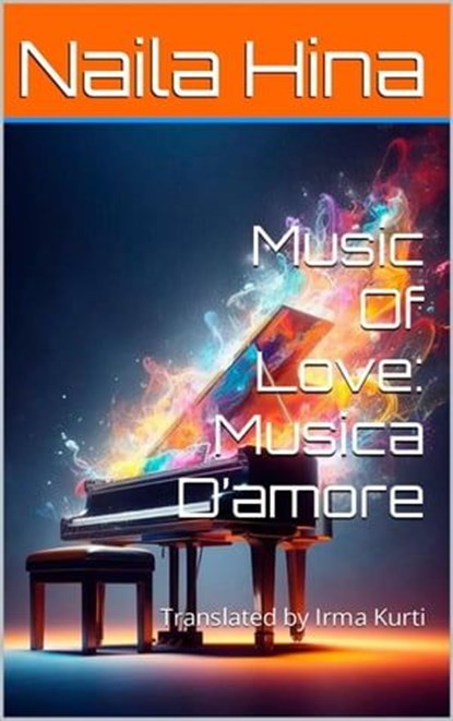 Music of love: Musica D'amore, Naila Hina ; Irma Kurti ; نائلہ حنا - Ebook - 9798224463916