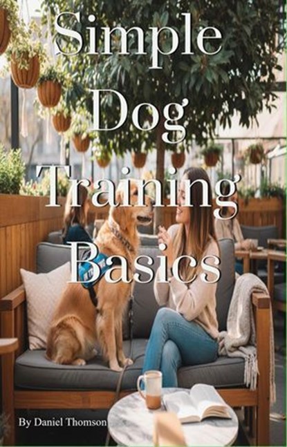 Simple Dog Training Basics, Daniel Thomson - Ebook - 9798224475681