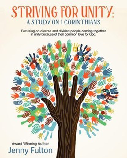 Striving for Unity: A Study on 1 Corinthians (Focusing on Diverse and Divided People Coming Together in Unity Because of Their Common Love for God), Jenny Fulton - Ebook - 9798224477708