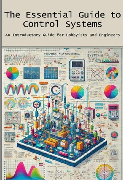 The Essential Guide to Control Systems, Engineer's Essentials - Ebook - 9798224487974