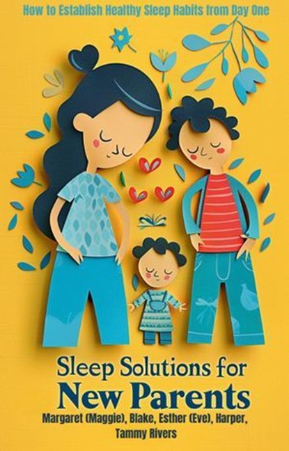 Sleep Solutions for New Parents, Margaret (Maggie) Blake ; Esther (Eve) Harper ; Tammy Rivers - Ebook - 9798224488605