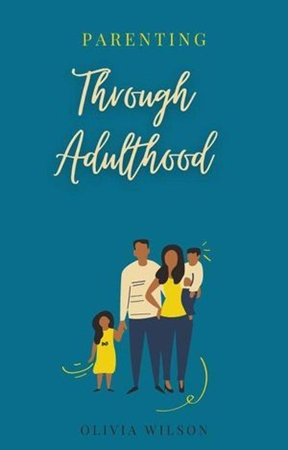 Parenting Through Adulthood, Olivia Smith - Ebook - 9798224498901
