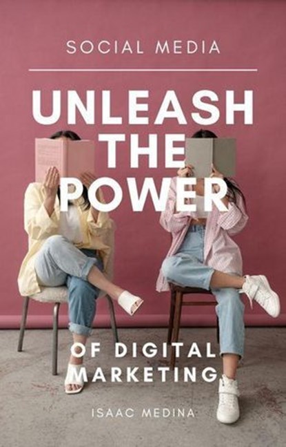 Social Media: Unleash the Power of Digital Marketing, Isaac Medina - Ebook - 9798224505197