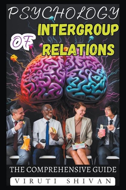Psychology of Intergroup Relations - The Comprehensive Guide, Viruti Satyan Shivan - Paperback - 9798224510108