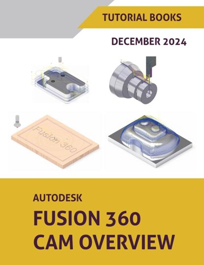 Autodesk Fusion 360 CAM Overview (December 2024), Tutorial Books - Paperback - 9798224521623
