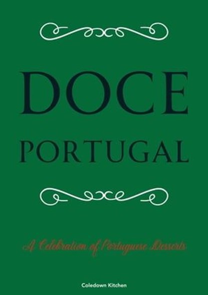 Doce Portugal: A Celebration of Portuguese Desserts, Coledown Kitchen - Ebook - 9798224522637