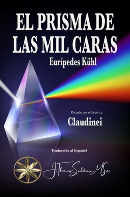 El Prisma de las Mil Caras, Eurípedes Kühl ; Por el Espíritu Claudinei - Ebook - 9798224525188