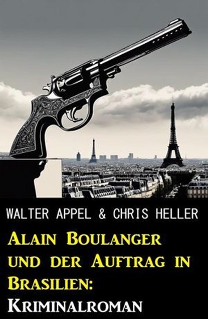 Alain Boulanger und der Auftrag in Brasilien: Kriminalroman, Walter Appel ; Chris Heller - Ebook - 9798224532452