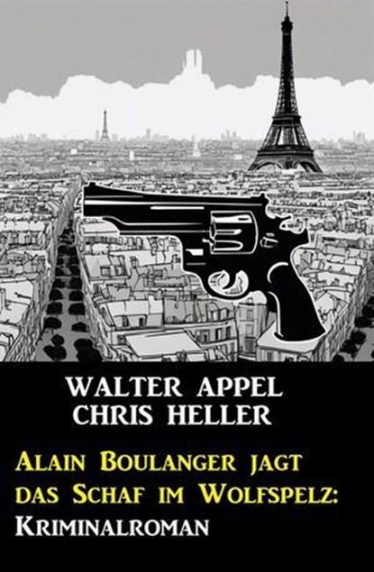 Alain Boulanger jagt das Schaf im Wolfspelz: Kriminalroman, Walter Appel ; Chris Heller - Ebook - 9798224533688