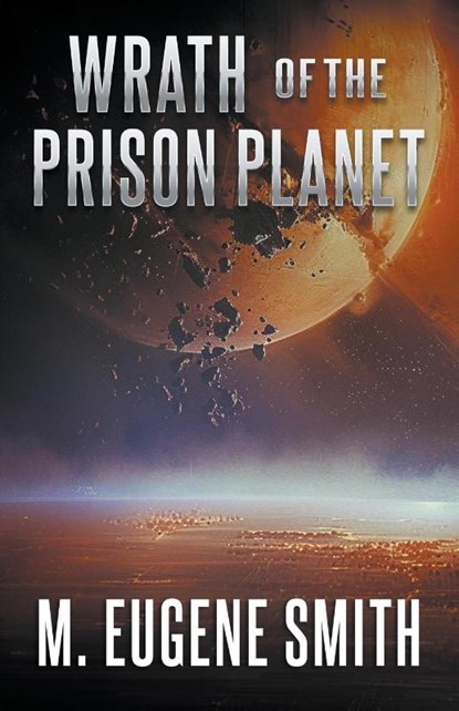 Wrath of the Prison Planet, SMITH,  M. Eugene - Paperback - 9798224536764