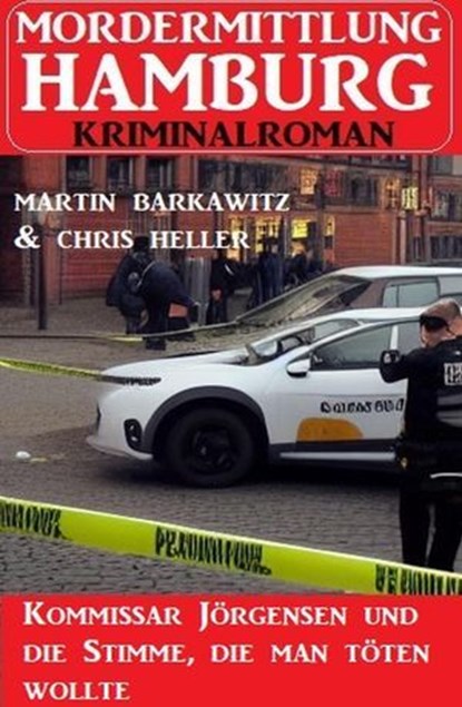 Kommissar Jörgensen und die Stimme, die man töten wollte: Mordermittlung Hamburg Kriminalroman, Martin Barkawitz ; Chris Heller - Ebook - 9798224539727