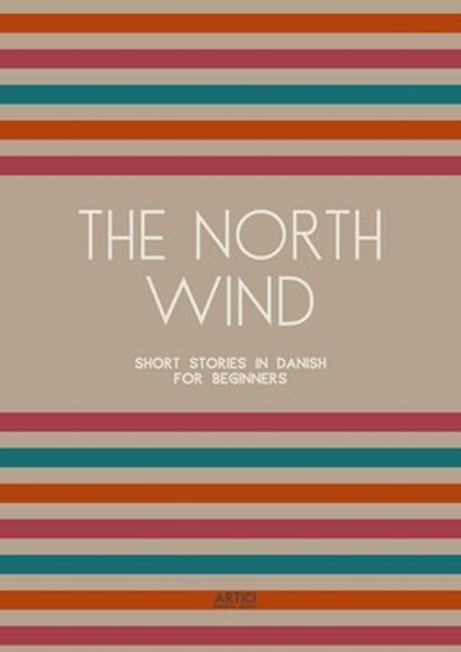 The North Wind: Short Stories in Danish for Beginners, Artici Bilingual Books - Ebook - 9798224540495