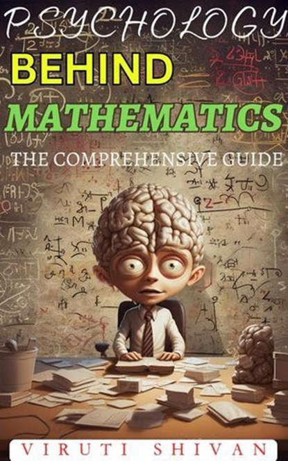 Psychology Behind Mathematics - The Comprehensive Guide, Viruti Satyan Shivan - Ebook - 9798224541430
