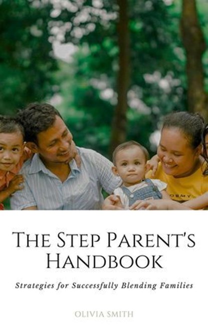 The Step Parent's Handbook, Olivia Smith - Ebook - 9798224543847