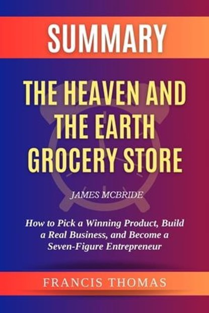 Summary of The Heaven and the Earth Grocery Store by James McBride:A Novel, FRANCIS THOMAS - Ebook - 9798224546565