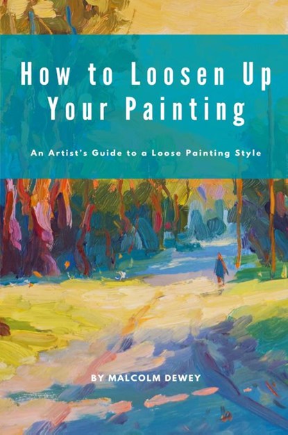How to Loosen Up Your Painting, Malcolm Dewey - Paperback - 9798224547593