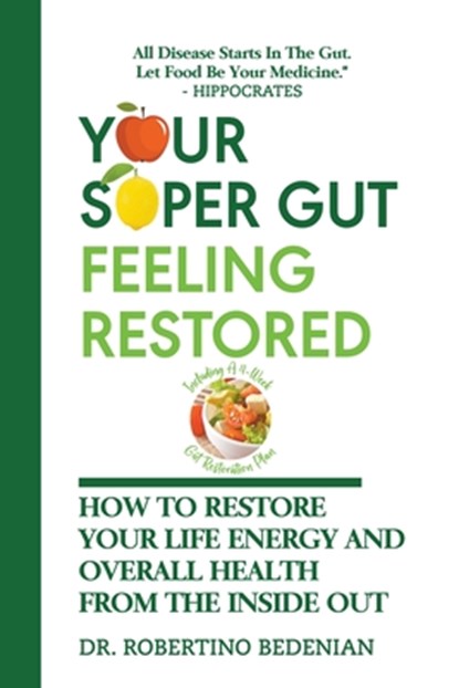Your Super Gut Feeling Restored - How to Restore Your Life Energy and Overall Health from The Inside Out, Robertino Bedenian - Paperback - 9798224549764