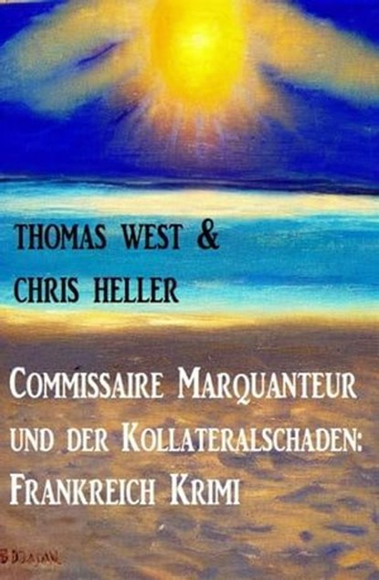 Commissaire Marquanteur und der Kollateralschaden: Frankreich Krimi, Thomas West ; Chris Heller - Ebook - 9798224560608