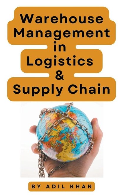 Warehouse Management in Logistics & Supply Chain, Adil Khan - Paperback - 9798224562374