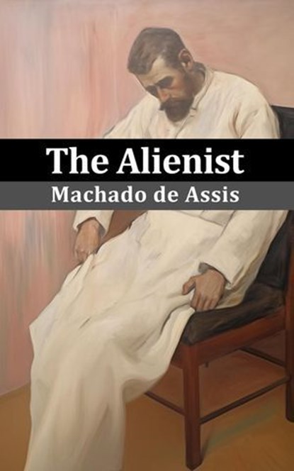 The Alienist (Sofia Publisher), Machado de Assis ; Rodolfo Medeiros - Ebook - 9798224567454