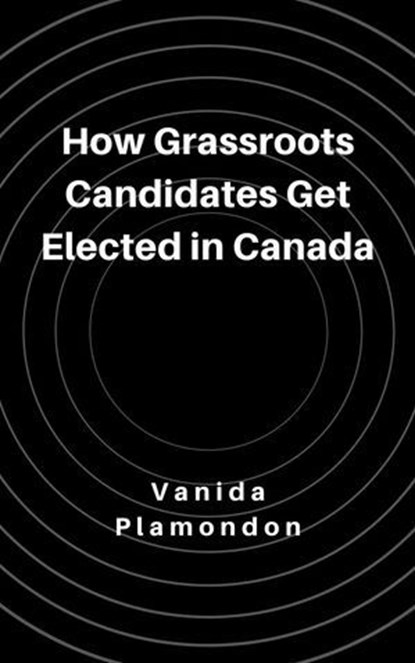 How Grassroots Candidates Get Elected in Canada, Vanida Plamondon - Ebook - 9798224573158