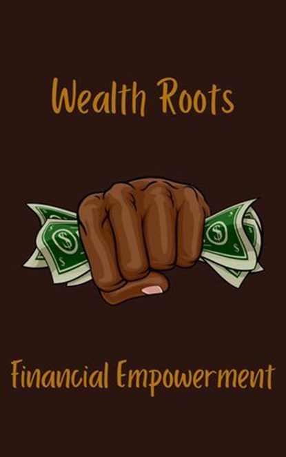 Wealth Roots Financial Empowerment, MosiacCollections ; Ajna - Ebook - 9798224576456