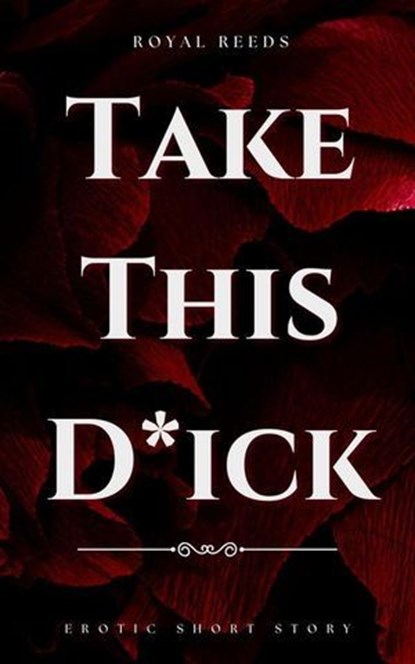 Take this D*ck, Royal Reeds - Ebook - 9798224578634