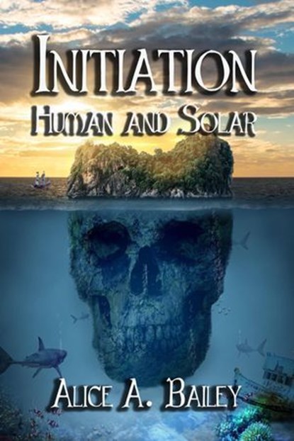 Initiation, Human and Solar, Alice A. Bailey - Ebook - 9798224587490