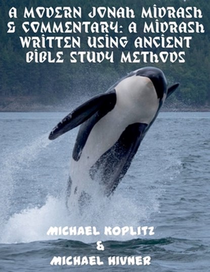 A Modern Jonah Midrash & Commentary - A midrash written using Ancient Bible Study Methods, Michael Harvey Koplitz ; Michael Hivner - Paperback - 9798224591046