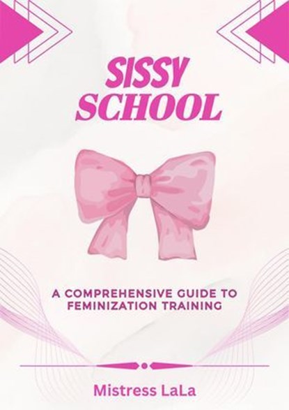 Sissy School: A Comprehensive Guide to Feminization Training, Mistress LaLa - Ebook - 9798224598496
